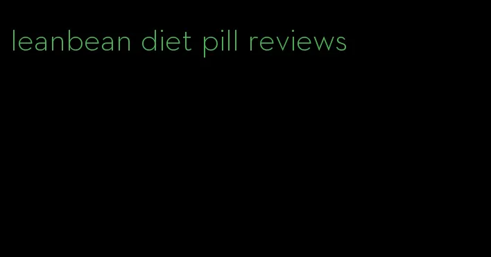 leanbean diet pill reviews