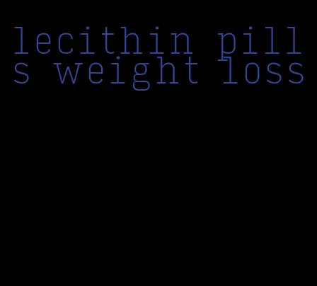 lecithin pills weight loss