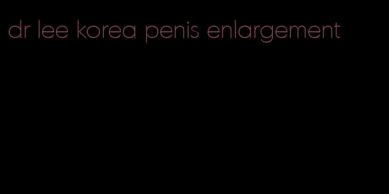 dr lee korea penis enlargement