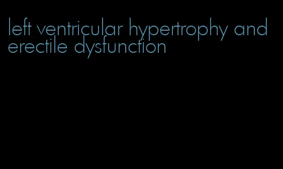 left ventricular hypertrophy and erectile dysfunction