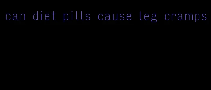 can diet pills cause leg cramps