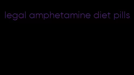 legal amphetamine diet pills