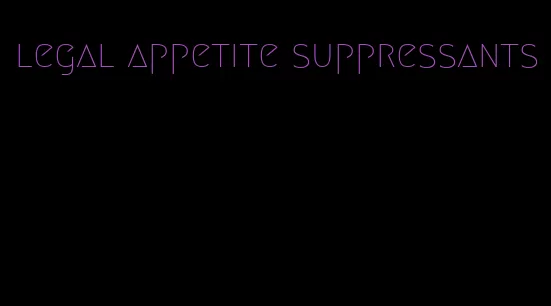 legal appetite suppressants