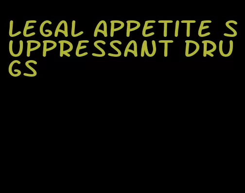 legal appetite suppressant drugs