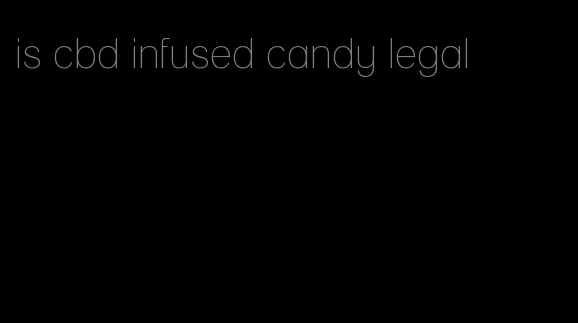 is cbd infused candy legal