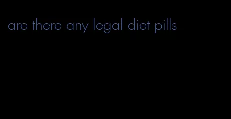 are there any legal diet pills