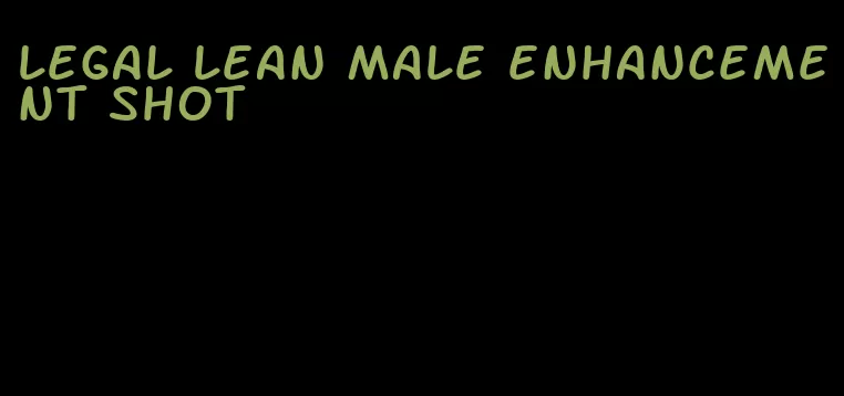 legal lean male enhancement shot