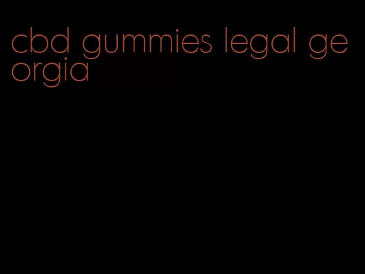 cbd gummies legal georgia