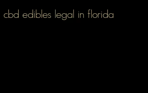 cbd edibles legal in florida