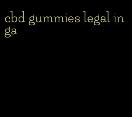 cbd gummies legal in ga