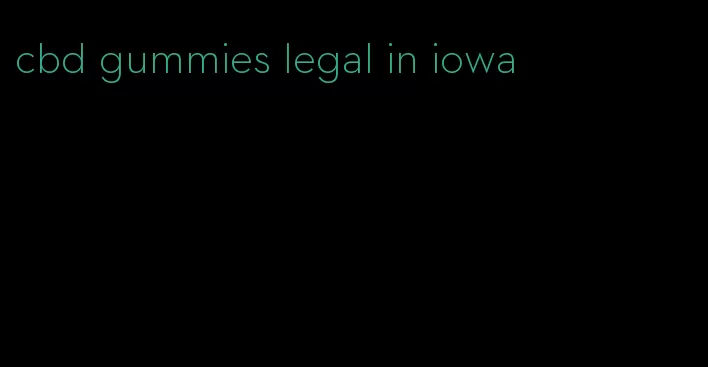 cbd gummies legal in iowa