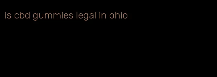 is cbd gummies legal in ohio