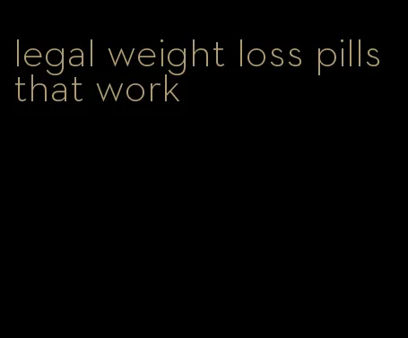 legal weight loss pills that work