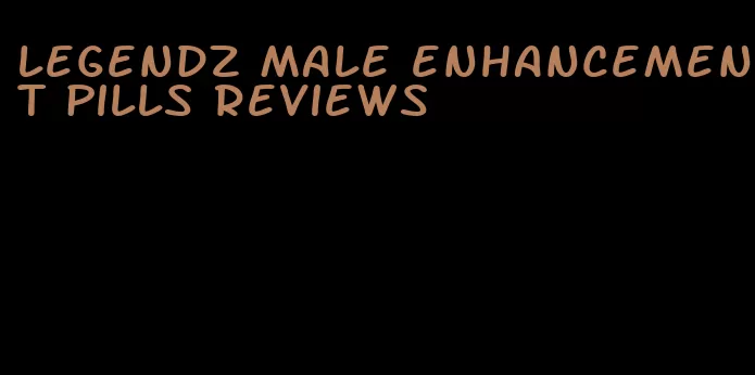 legendz male enhancement pills reviews