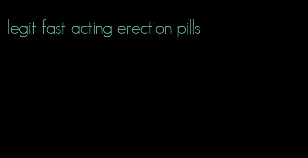 legit fast acting erection pills