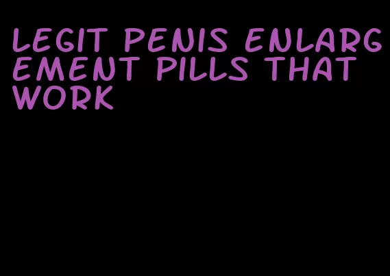 legit penis enlargement pills that work