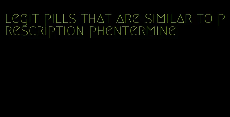 legit pills that are similar to prescription phentermine