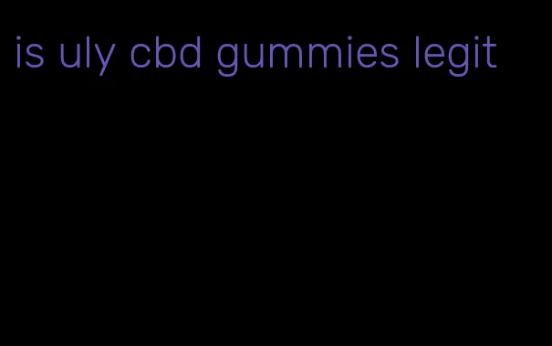 is uly cbd gummies legit