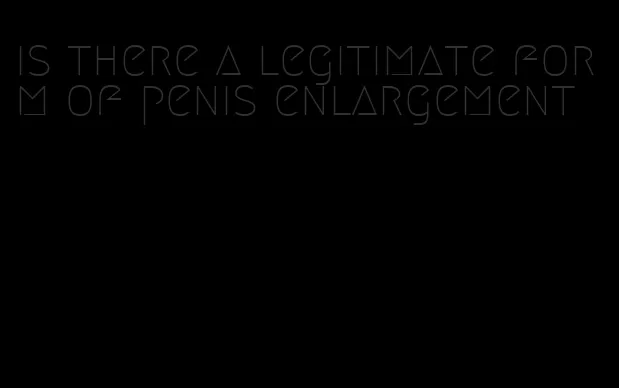 is there a legitimate form of penis enlargement