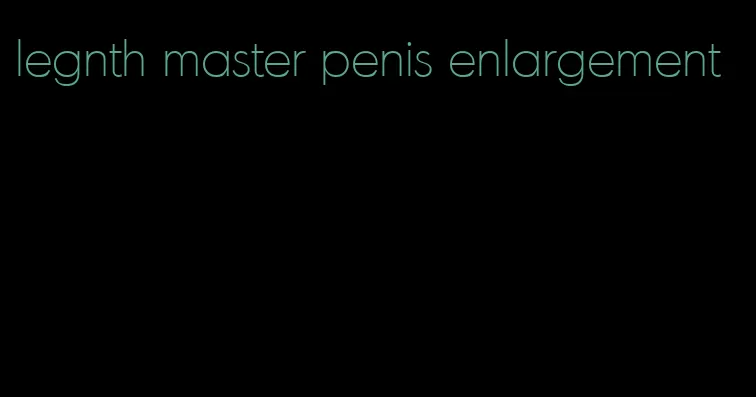 legnth master penis enlargement