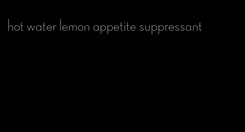 hot water lemon appetite suppressant