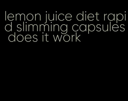 lemon juice diet rapid slimming capsules does it work