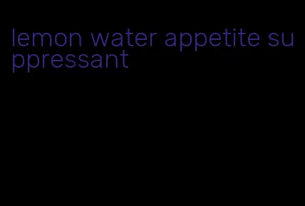 lemon water appetite suppressant