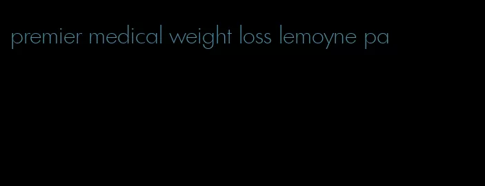 premier medical weight loss lemoyne pa