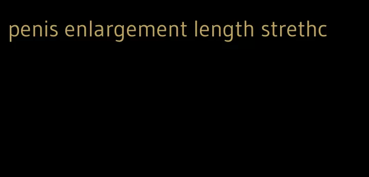 penis enlargement length strethc