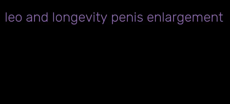 leo and longevity penis enlargement