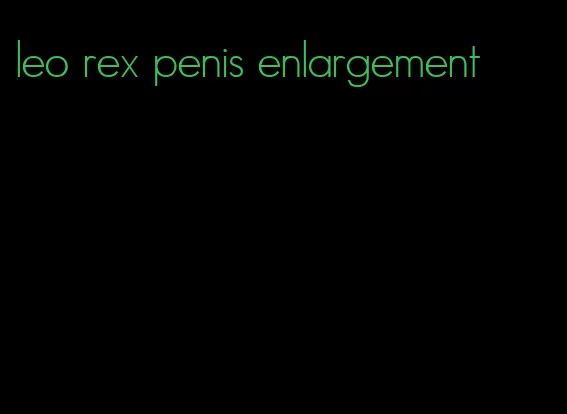 leo rex penis enlargement