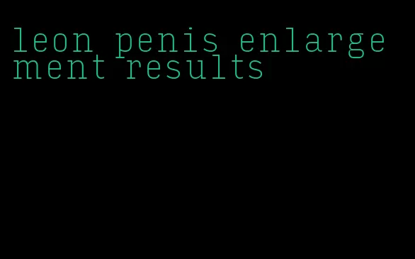 leon penis enlargement results