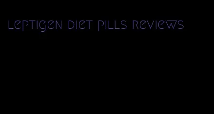 leptigen diet pills reviews