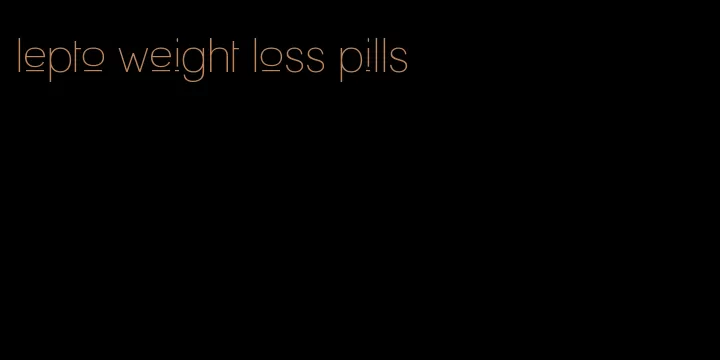 lepto weight loss pills