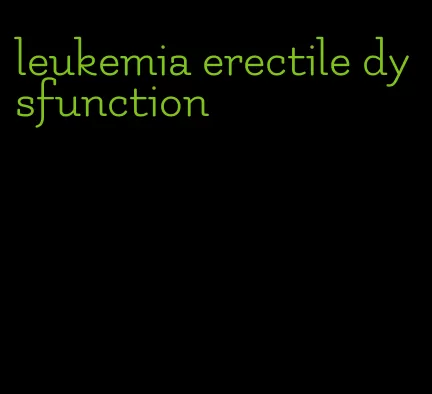 leukemia erectile dysfunction