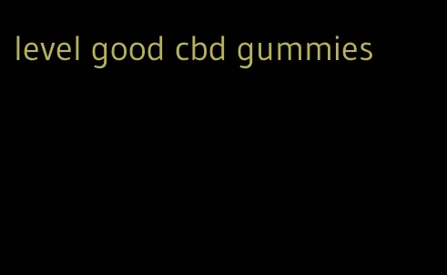 level good cbd gummies