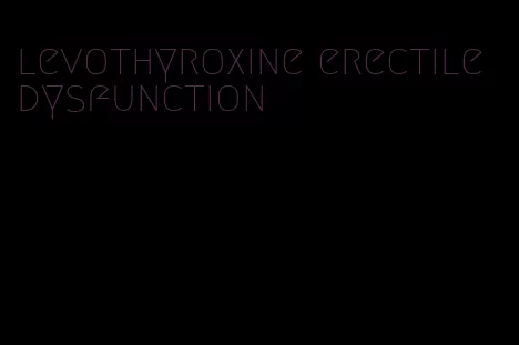 levothyroxine erectile dysfunction