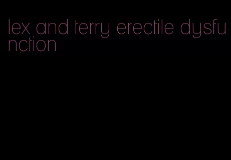 lex and terry erectile dysfunction