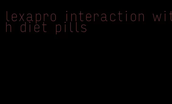 lexapro interaction with diet pills