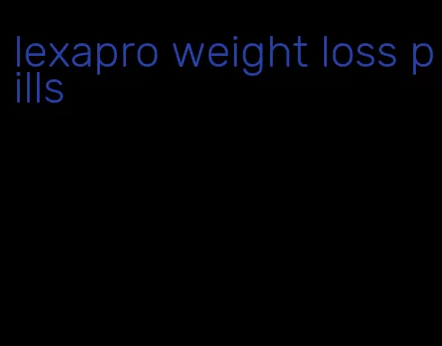 lexapro weight loss pills