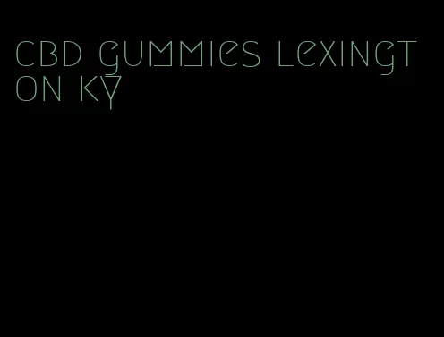 cbd gummies lexington ky