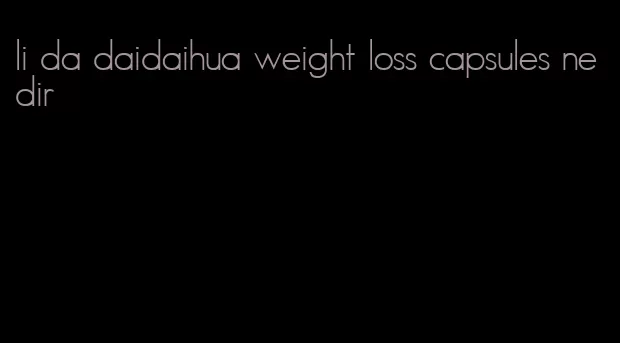 li da daidaihua weight loss capsules nedir