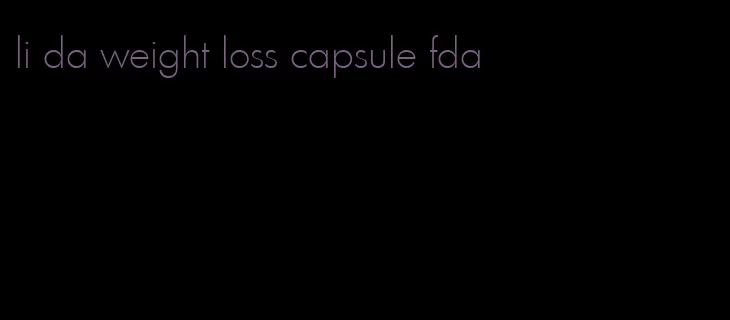 li da weight loss capsule fda