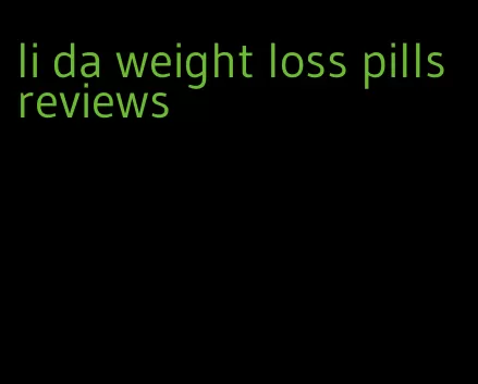 li da weight loss pills reviews