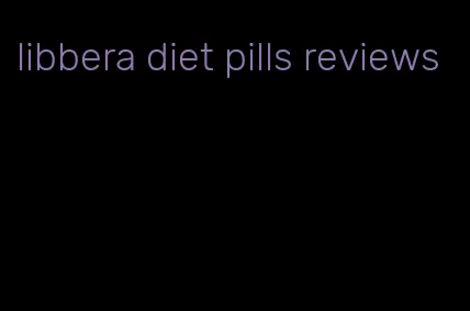 libbera diet pills reviews