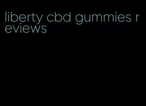 liberty cbd gummies reviews