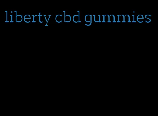 liberty cbd gummies