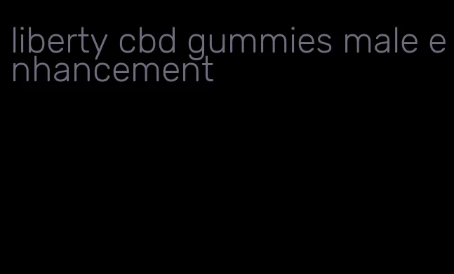 liberty cbd gummies male enhancement