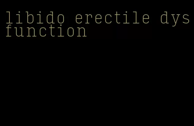 libido erectile dysfunction