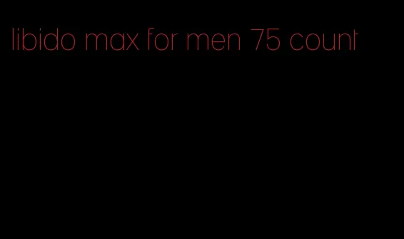 libido max for men 75 count